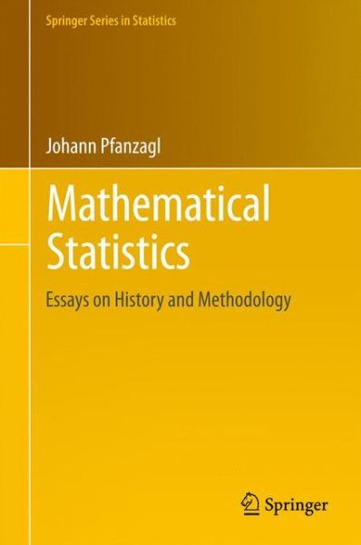 Mathematical Statistics: Essays on History and Methodology - Springer Series in Statistics - Johann Pfanzagl - Livros - Springer-Verlag Berlin and Heidelberg Gm - 9783642310836 - 2 de novembro de 2017