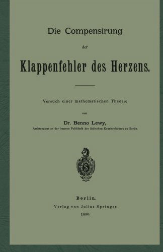 Cover for Benglishno Lewy · Die Compensirung Der Klappenfehler Des Herzens: Versuch Einer Mathematischen Theorie (Pocketbok) [German, Softcover Reprint of the Original 1st Ed. 1890 edition] (1901)