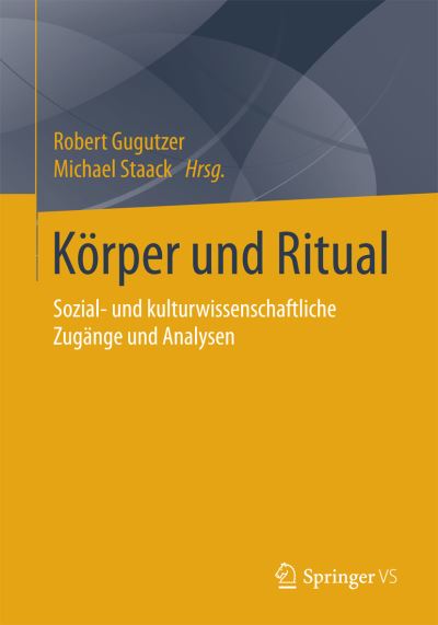 Cover for Robert Gugutzer · Koerper Und Ritual: Sozial- Und Kulturwissenschaftliche Zugange Und Analysen (Paperback Book) [1. Aufl. 2015 edition] (2015)