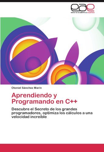 Cover for Otoniel Sánchez Marín · Aprendiendo Y Programando en C++: Descubre El Secreto De Los Grandes Programadores, Optimiza Los Cálculos a Una Velocidad Increíble (Paperback Book) [Spanish edition] (2012)