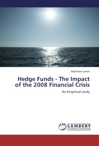 Cover for Matthew Lewin · Hedge Funds - the Impact of the 2008 Financial Crisis: an Empirical Study (Paperback Book) (2012)