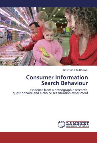 Cover for Krisztina Rita Dörnyei · Consumer Information Search Behaviour: Evidence from a Netnographic Research, Questionnaire and a Choice Set Situation Experiment (Paperback Book) (2012)