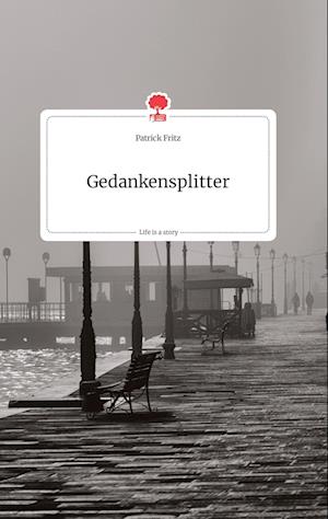 Cover for Patrick Fritz · Gedankensplitter. Life is a Story - story.one (Hardcover Book) (2021)