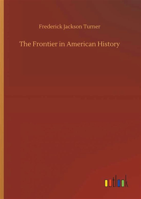 Cover for Frederick Jackson Turner · The Frontier in American History (Hardcover Book) (2018)
