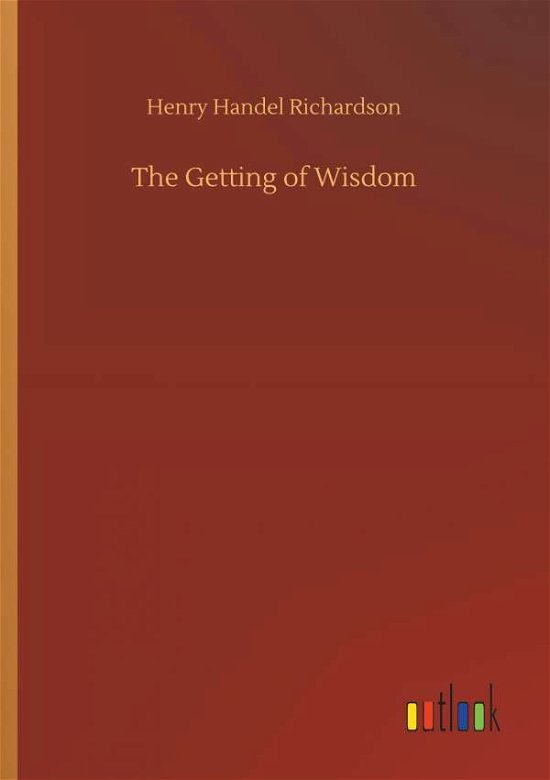 The Getting of Wisdom - Richardson - Books -  - 9783732666836 - April 4, 2018