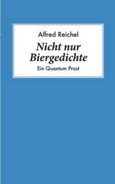 Cover for Alfred Reichel · Nicht Nur Biergedichte (Paperback Book) [German edition] (2015)