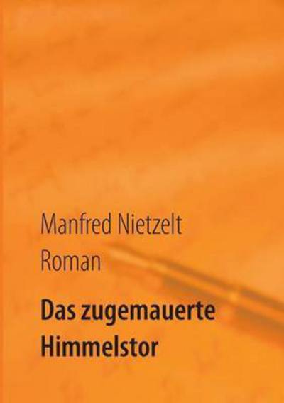 Cover for Manfred Nietzelt · Das Zugemauerte Himmelstor (Paperback Book) (2015)