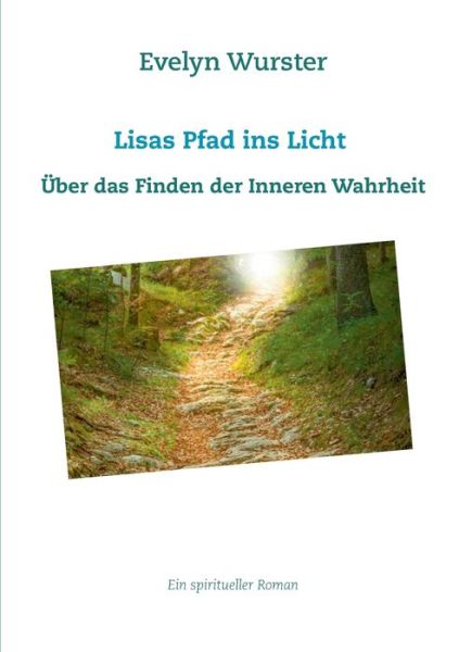Cover for Evelyn Wurster · Lisas Pfad ins Licht: Eine Geschichte uber das Finden der Inneren Wahrheit (Paperback Book) (2021)