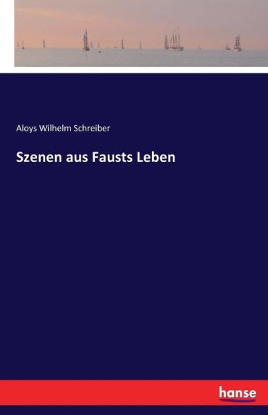 Cover for Aloys Wil Schreiber · Szenen Aus Fausts Leben (Paperback Book) (2016)