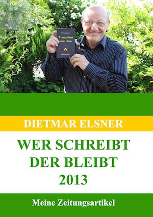 Wer schreibt der bleibt 2013 - Elsner - Książki -  - 9783741224836 - 