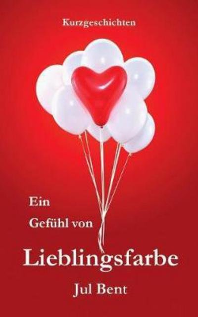 Cover for Bent · Ein Gefühl von Lieblingsfarbe (Bok) (2017)