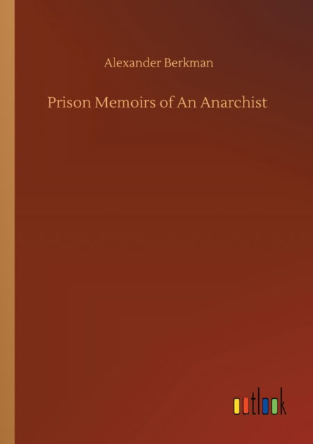 Prison Memoirs of An Anarchist - Alexander Berkman - Libros - Outlook Verlag - 9783752325836 - 20 de julio de 2020