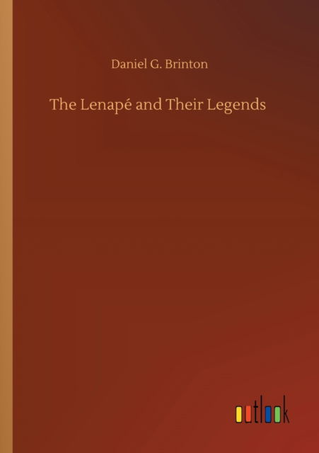 The Lenape and Their Legends - Daniel G Brinton - Livros - Outlook Verlag - 9783752341836 - 25 de julho de 2020