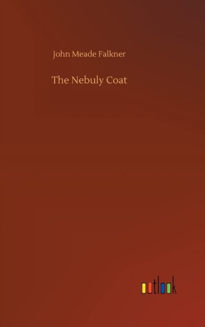 The Nebuly Coat - John Meade Falkner - Libros - Outlook Verlag - 9783752370836 - 30 de julio de 2020