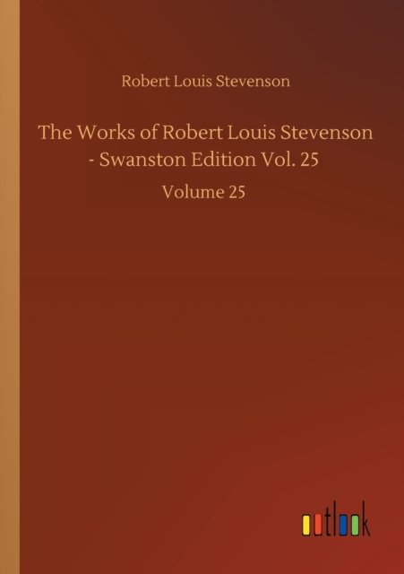 Cover for Robert Louis Stevenson · The Works of Robert Louis Stevenson - Swanston Edition Vol. 25: Volume 25 (Pocketbok) (2020)