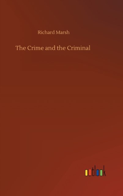 Cover for Richard Marsh · The Crime and the Criminal (Gebundenes Buch) (2020)