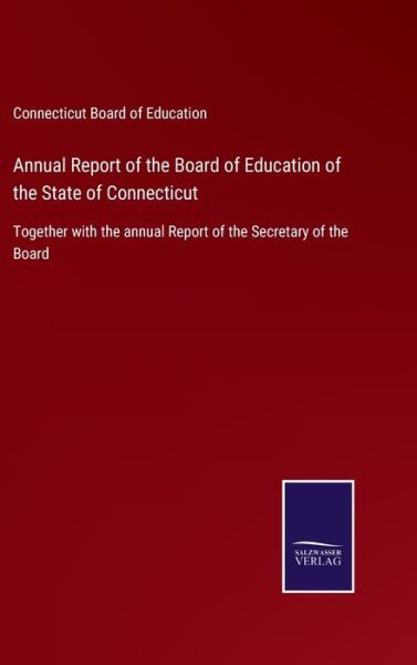 Cover for Connecticut Board of Education · Annual Report of the Board of Education of the State of Connecticut (Hardcover Book) (2021)