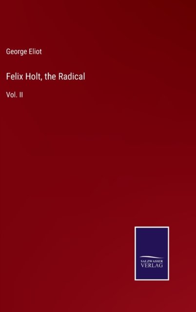 Felix Holt, the Radical - George Eliot - Bücher - Salzwasser-Verlag - 9783752578836 - 8. März 2022