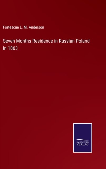 Cover for Fortescue L M Anderson · Seven Months Residence in Russian Poland in 1863 (Hardcover Book) (2022)