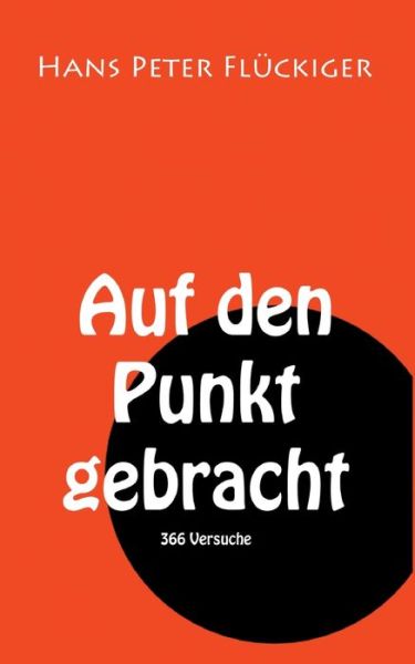 Cover for Hans Peter Fluckiger · Auf den Punkt gebracht: 366 Versuche (Paperback Book) (2020)