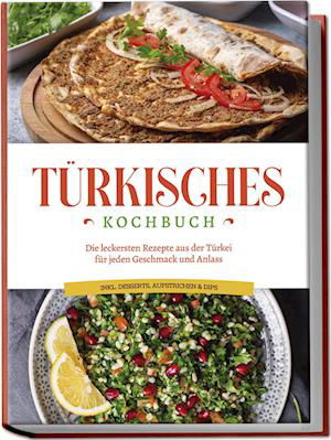 Cover for Sofia Kayali · Türkisches Kochbuch: Die leckersten Rezepte aus der Türkei für jeden Geschmack und Anlass - inkl. Desserts, Aufstrichen &amp; Dips (Book) (2024)