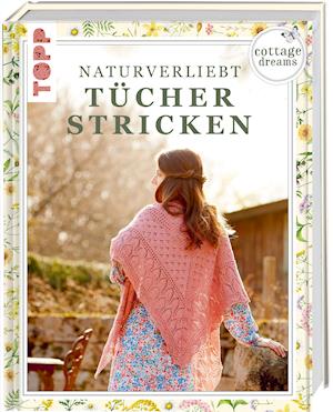 Cottage Dreams - Naturverliebt Tücher stricken - Frech Verlag GmbH - Książki - Frech Verlag GmbH - 9783772448836 - 12 sierpnia 2021