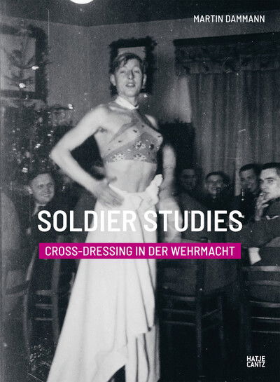 Cover for Soldier Studies: Cross-Dressing in der Wehrmacht (Hardcover Book) (2018)