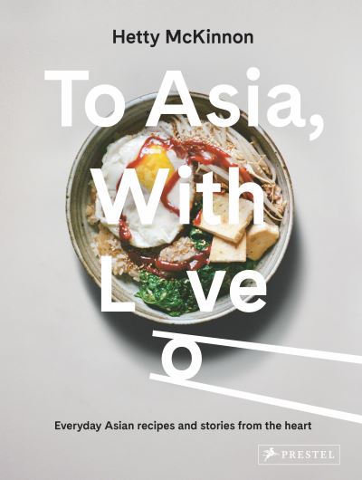 Cover for Hetty McKinnon · To Asia, With Love: Everyday Asian Recipes and Stories From the Heart (Hardcover Book) (2021)