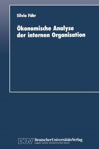 Okonomische Analyse Der Internen Organisation - Silvia Fohr - Books - Deutscher Universitats-Verlag - 9783824400836 - 1991