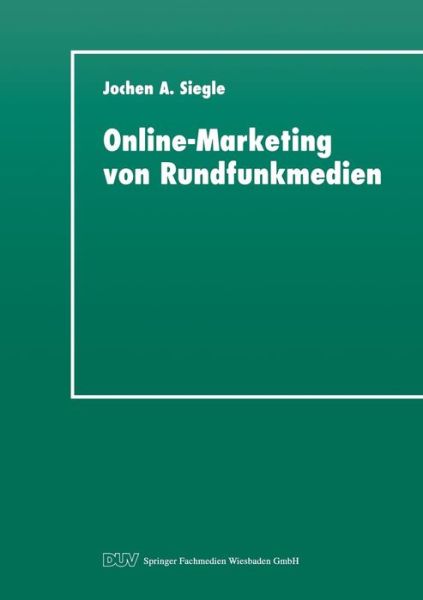 Cover for Jochen a Siegle · Online-Marketing Von Rundfunkmedien: Dimensionen Und Perspektiven Fur Radio Und TV Im World Wide Web (Paperback Book) [1998 edition] (1998)