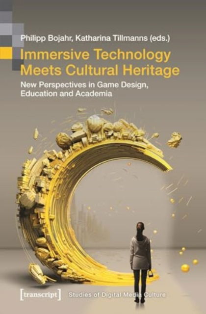 Cover for Immersive Technology Meets Cultural Heritage: New Perspectives in Game Design, Education and Academia - Studies of Digital Media Culture (Paperback Book) (2025)