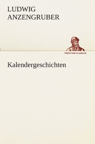 Cover for Ludwig Anzengruber · Kalendergeschichten (Tredition Classics) (German Edition) (Paperback Book) [German edition] (2012)