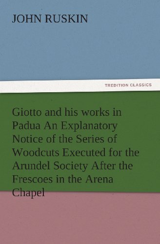 Cover for John Ruskin · Giotto and His Works in Padua an Explanatory Notice of the Series of Woodcuts Executed for the Arundel Society After the Frescoes in the Arena Chapel (Tredition Classics) (Pocketbok) (2012)