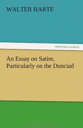 An Essay on Satire, Particularly on the Dunciad - Walter Harte - Books - TREDITION CLASSICS - 9783847212836 - December 12, 2012