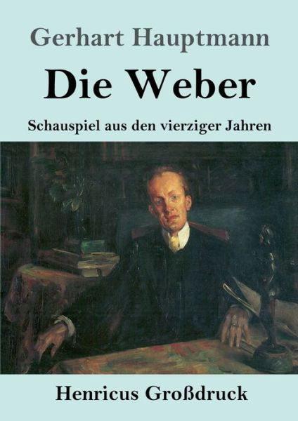 Cover for Gerhart Hauptmann · Die Weber (Grossdruck) (Taschenbuch) (2019)