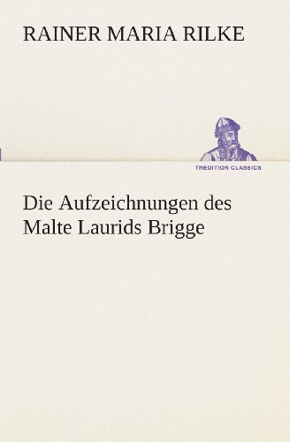 Cover for Rainer Maria Rilke · Die Aufzeichnungen Des Malte Laurids Brigge (Tredition Classics) (German Edition) (Paperback Book) [German edition] (2013)