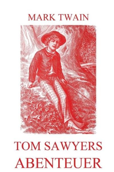 Cover for Mark Twain · Tom Sawyers Abenteuer: Vollstandige Ausgabe Mit 60 Illustrationen (Paperback Book) (2015)