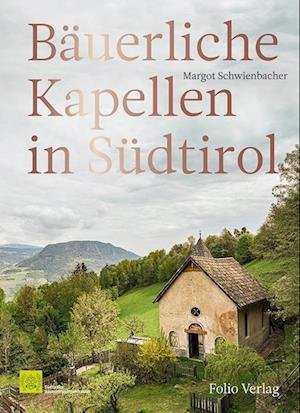 Cover for Margot Schwienbacher · Bäuerliche Kapellen in Südtirol (Book) (2022)