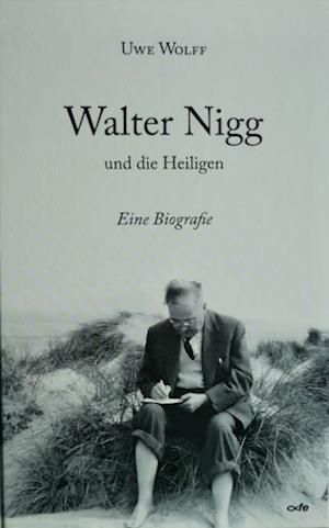 Cover for Uwe Wolff · Walter Nigg und die Heiligen: Eine Biografie (Book) (2023)