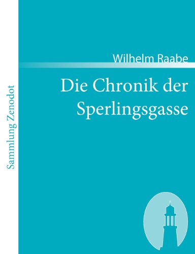 Die Chronik Der Sperlingsgasse (Sammlung Zenodot) (German Edition) - Wilhelm Raabe - Böcker - Contumax Gmbh & Co. Kg - 9783866402836 - 6 augusti 2007