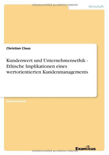Cover for Christian Claus · Kundenwert und Unternehmensethik - Ethische Implikationen eines wertorientierten Kundenmanagements (Pocketbok) [German edition] (2012)