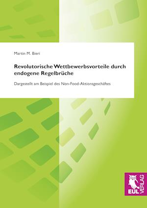 Cover for Martin M. Bieri · Revolutorische Wettbewerbsvorteile durch endogene Regelbrüche (Paperback Book) (2009)