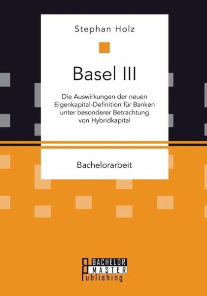 Basel III: Die Auswirkungen der ne - Holz - Books -  - 9783958204836 - November 10, 2015