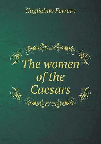 Cover for Guglielmo Ferrero · The Women of the Caesars (Paperback Book) (2013)