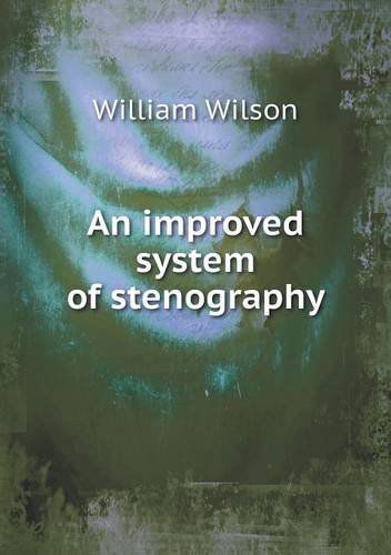 An Improved System of Stenography - William Wilson - Books - Book on Demand Ltd. - 9785518824836 - July 20, 2013