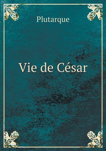 Cover for Plutarque · Vie De César (Paperback Book) [French edition] (2013)