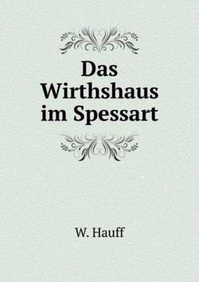 Das Wirthshaus Im Spessart - W. Hauff - Livros - Book on Demand Ltd. - 9785519111836 - 30 de janeiro de 2014
