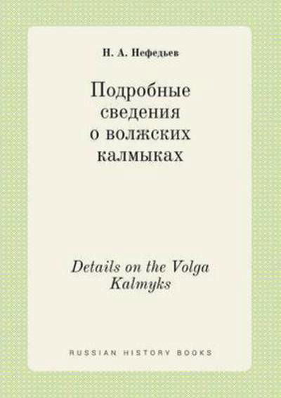 Details on the Volga Kalmyks - N a Nefedev - Bøger - Book on Demand Ltd. - 9785519447836 - 28. april 2015