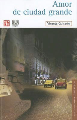 Cover for Vicente Quirarte · Amor De Ciudad Grande (Vida Y Pensamiento De Mexico) (Spanish Edition) (Paperback Book) [Spanish, 1st edition] (2012)