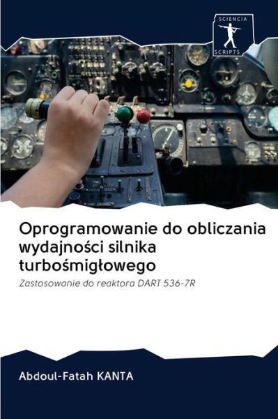 Cover for Abdoul-Fatah Kanta · Oprogramowanie do obliczania wydajno?ci silnika turbo?miglowego (Paperback Book) (2020)